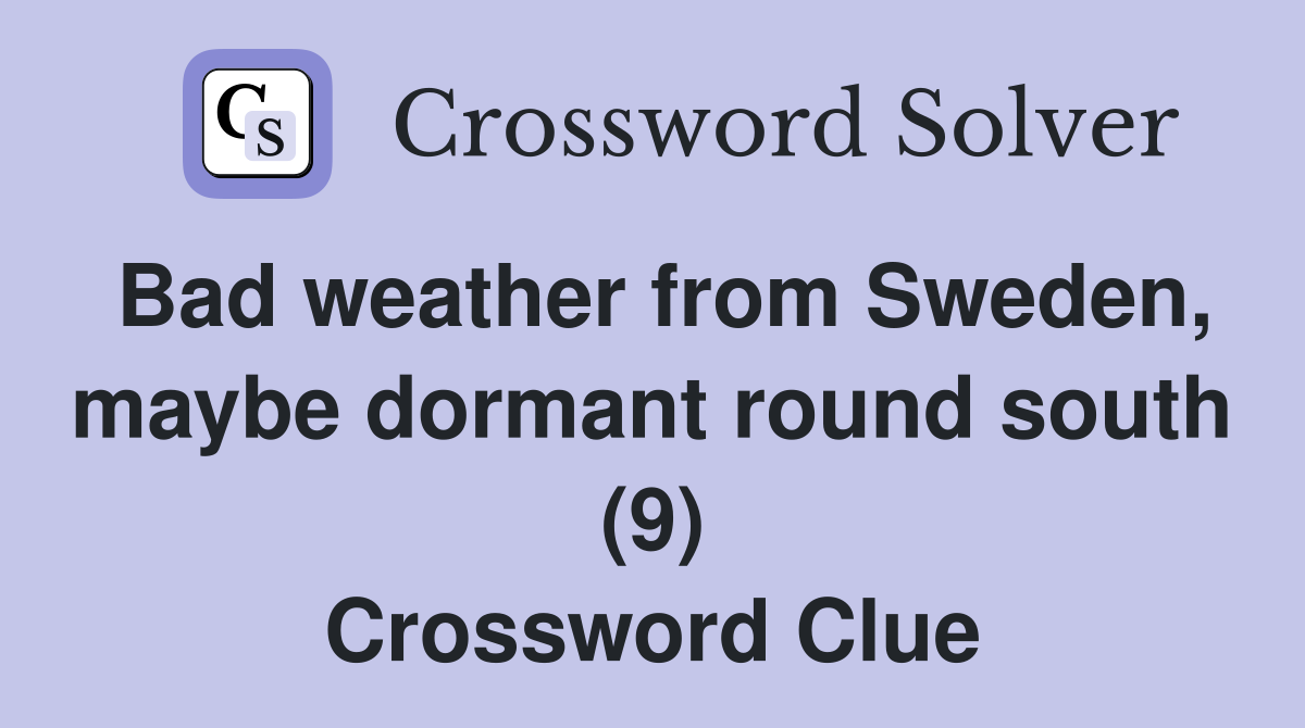 Bad weather from Sweden, maybe dormant round south (9) Crossword Clue