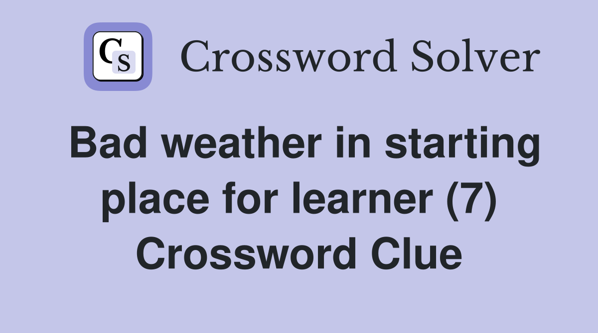 Bad weather in starting place for learner (7) Crossword Clue