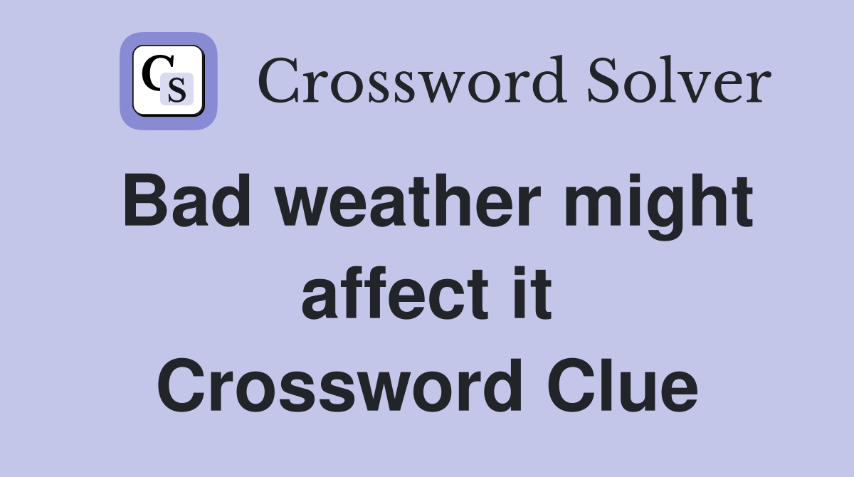 Bad weather might affect it Crossword Clue