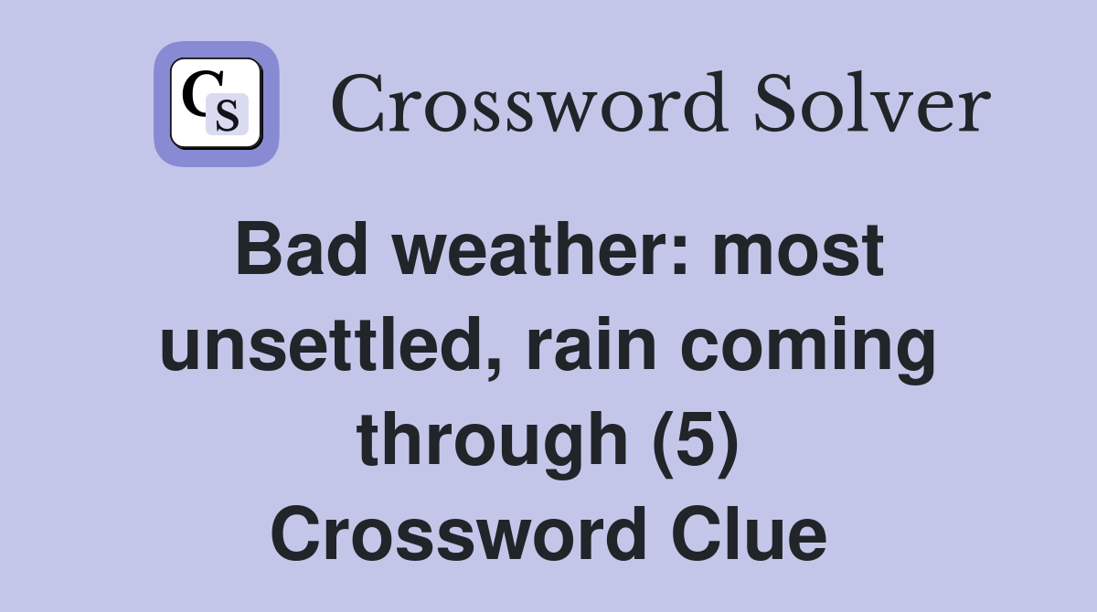 Bad weather: most unsettled, rain coming through (5) Crossword Clue
