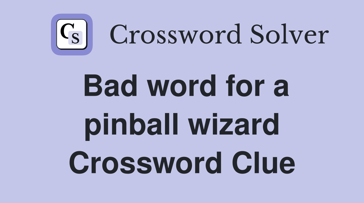 Bad word for a pinball wizard Crossword Clue