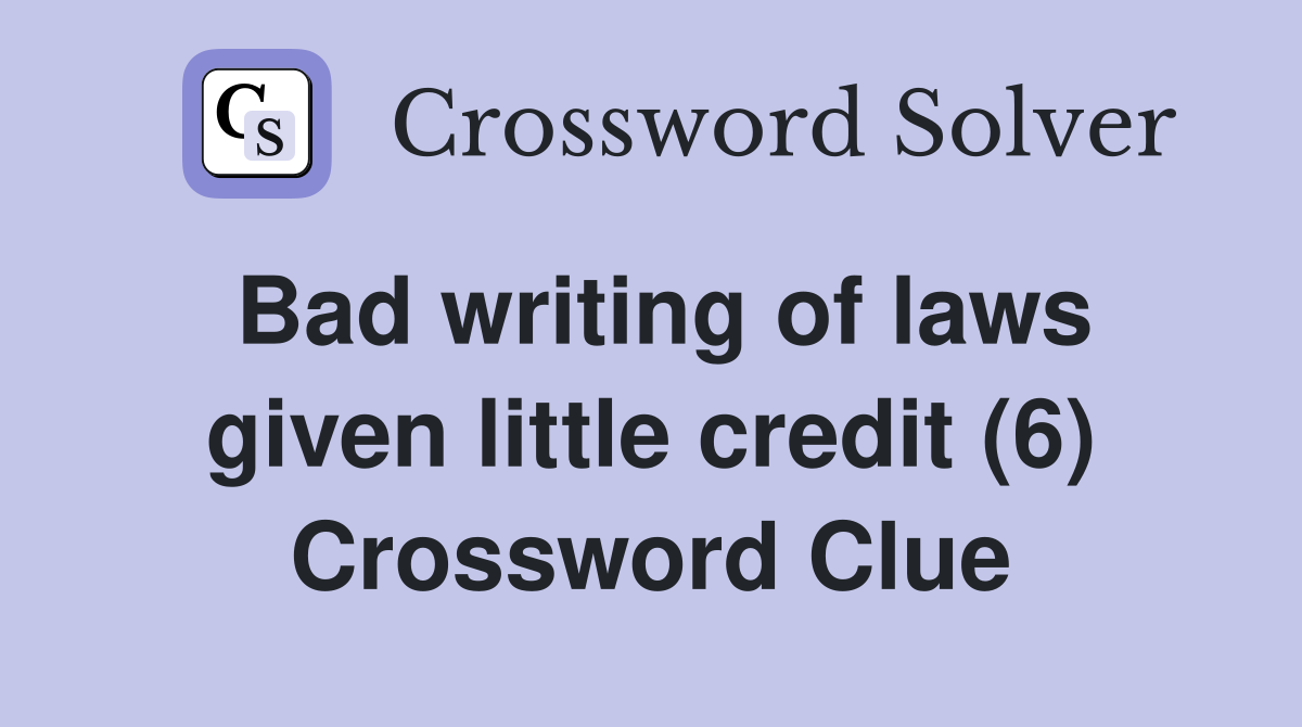 Bad writing of laws given little credit (6) Crossword Clue