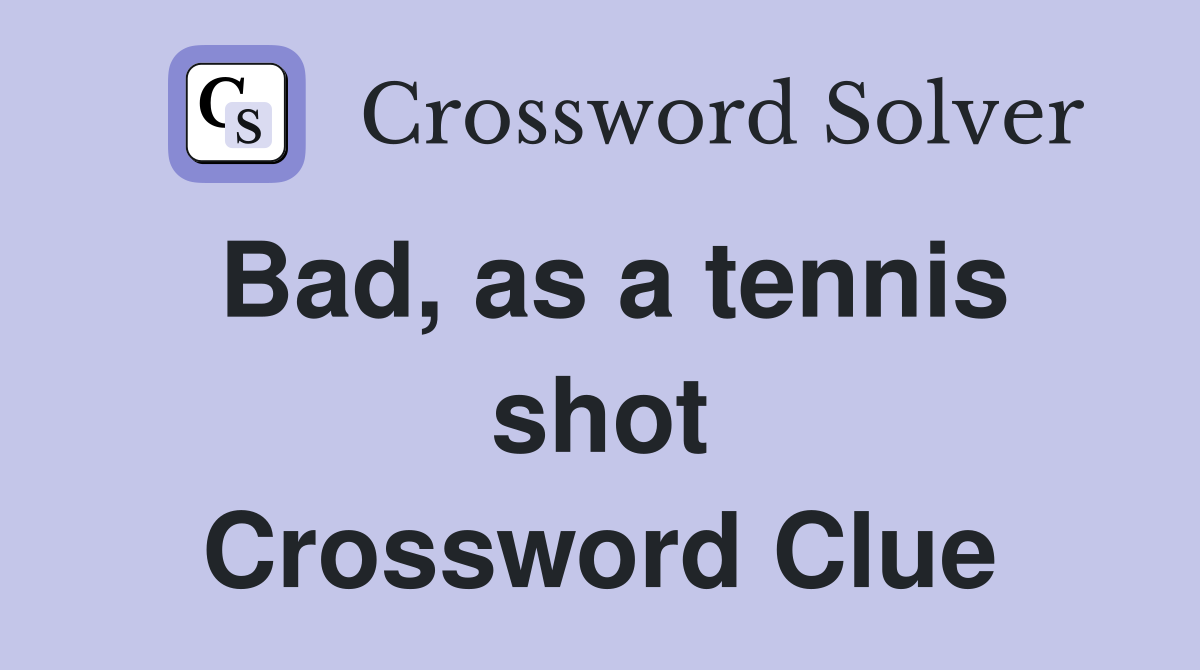 Bad, as a tennis shot Crossword Clue