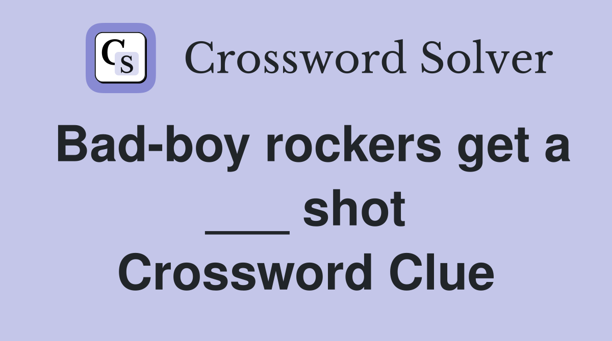 Bad-boy rockers get a ___ shot Crossword Clue
