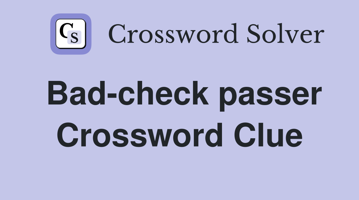Bad-check passer Crossword Clue