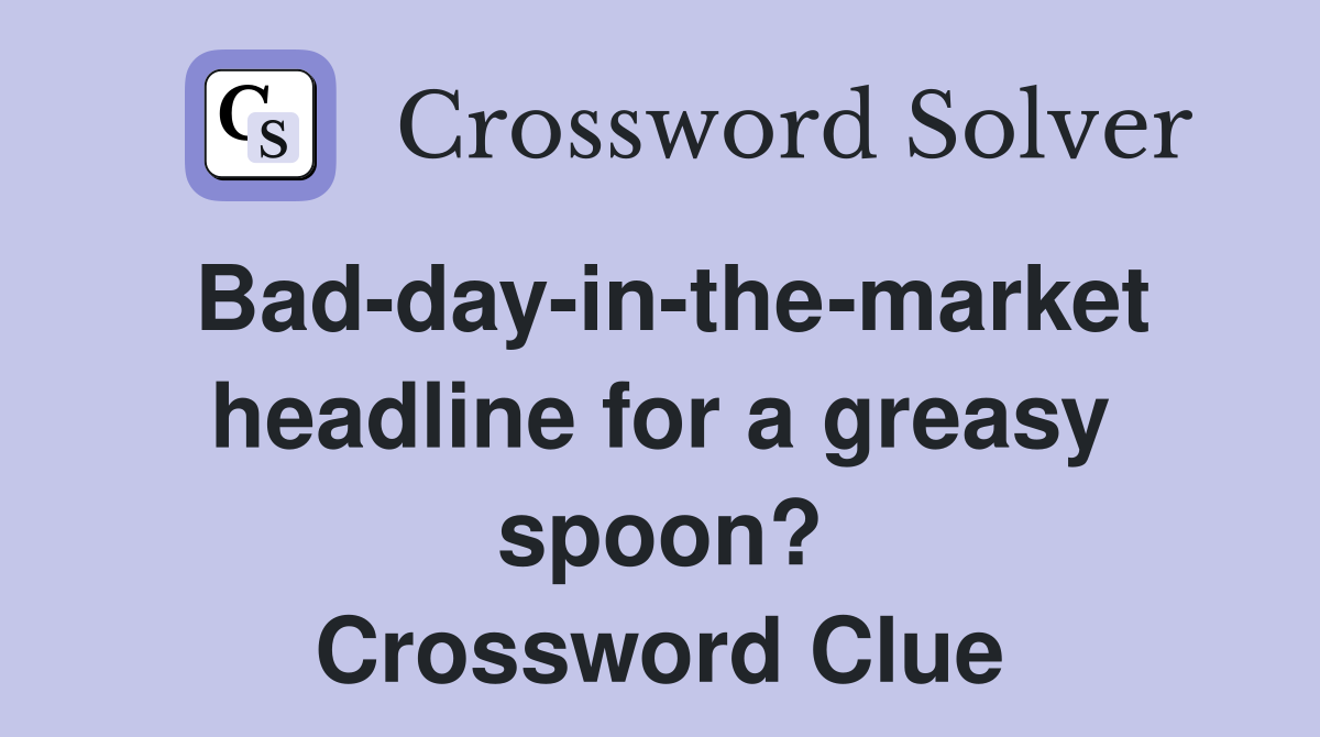 Bad-day-in-the-market headline for a greasy spoon? Crossword Clue