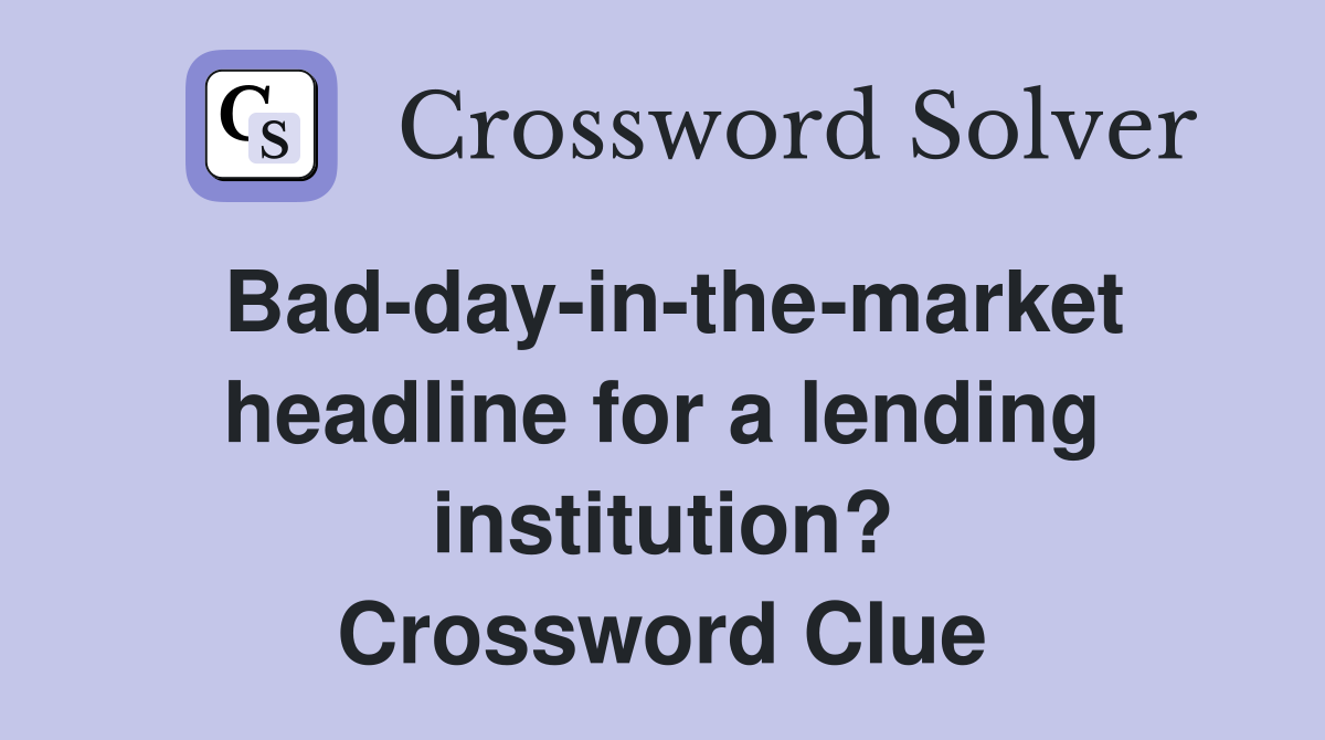 Bad-day-in-the-market headline for a lending institution? Crossword Clue