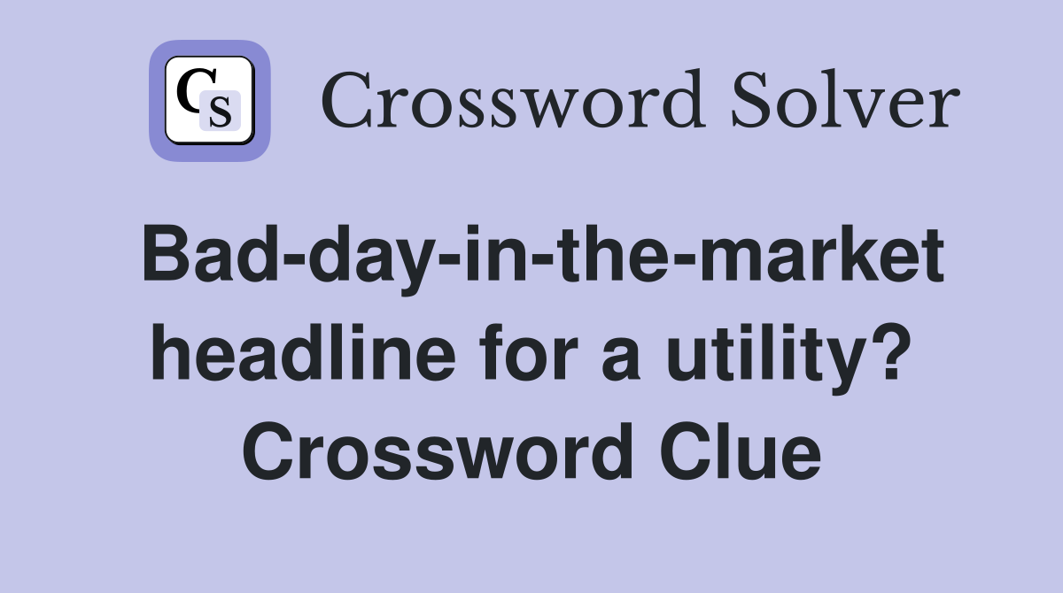 Bad-day-in-the-market headline for a utility? Crossword Clue