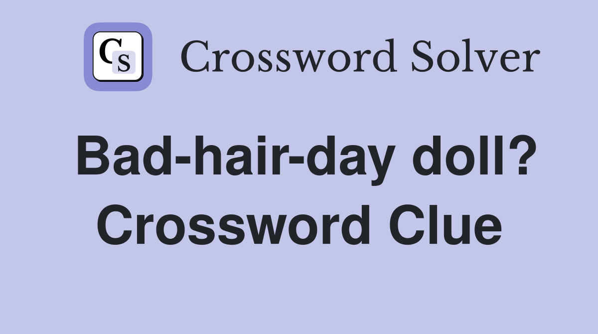 Bad-hair-day doll? Crossword Clue