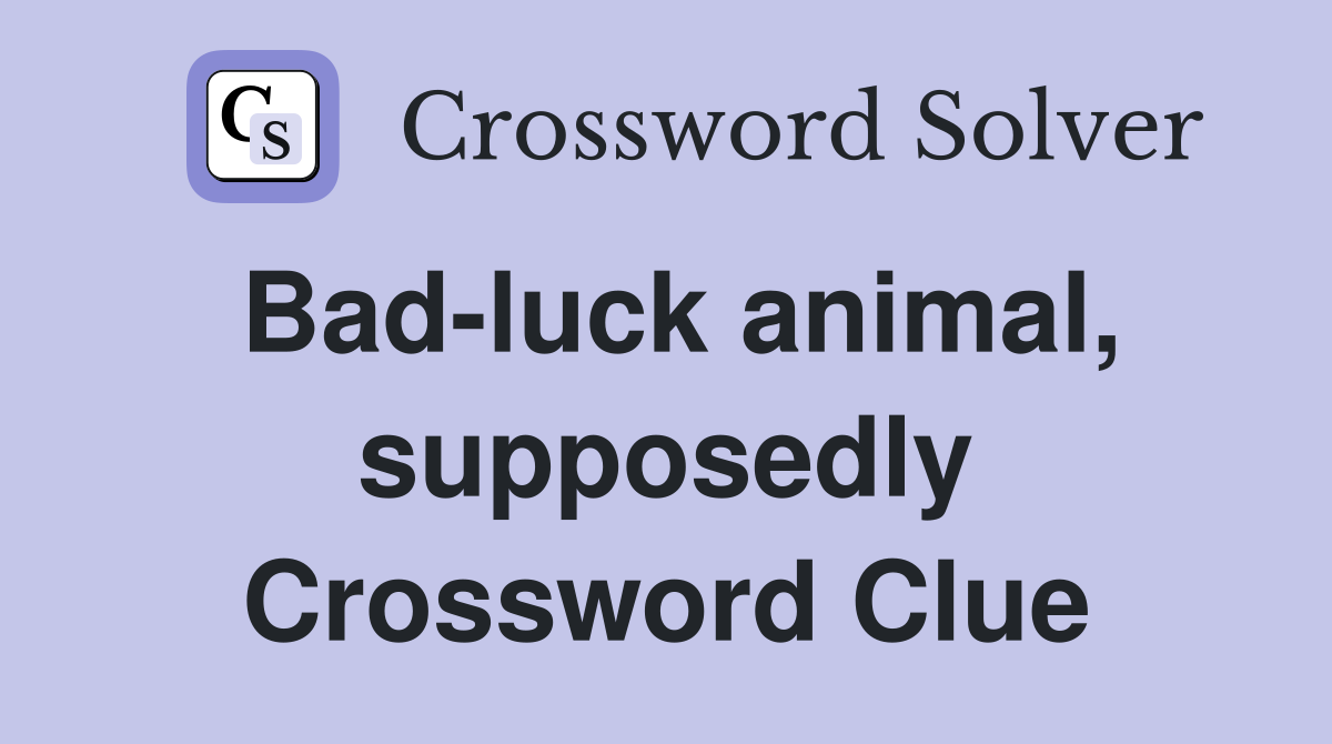 Bad-luck animal, supposedly Crossword Clue