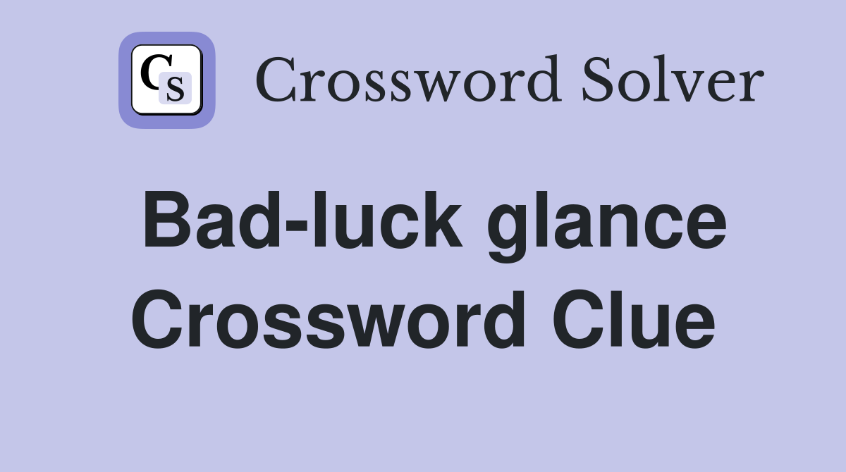 Bad-luck glance Crossword Clue
