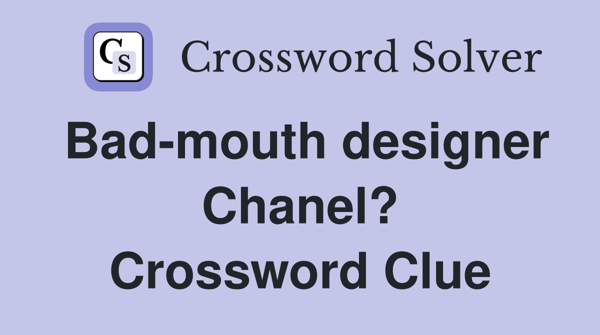 Bad-mouth designer Chanel? Crossword Clue
