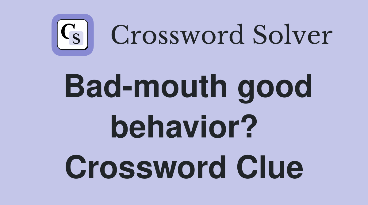 Bad-mouth good behavior? Crossword Clue