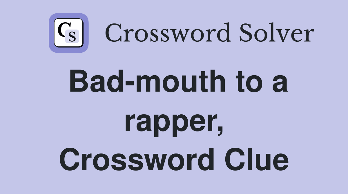 Bad-mouth to a rapper, Crossword Clue