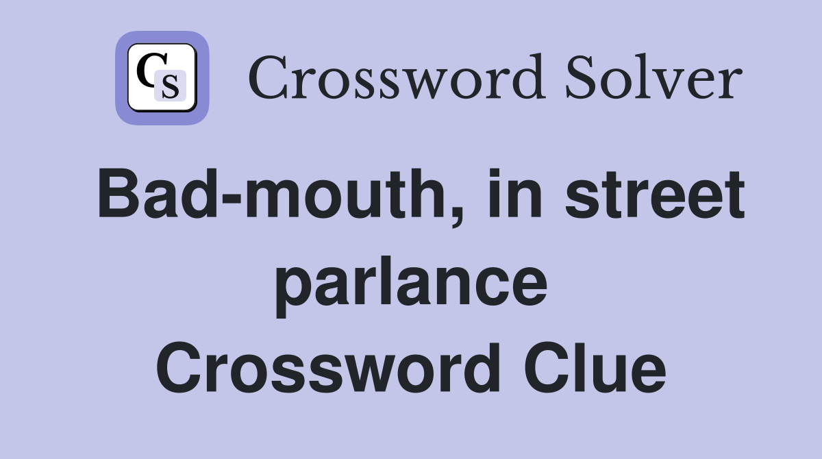 Bad-mouth, in street parlance Crossword Clue
