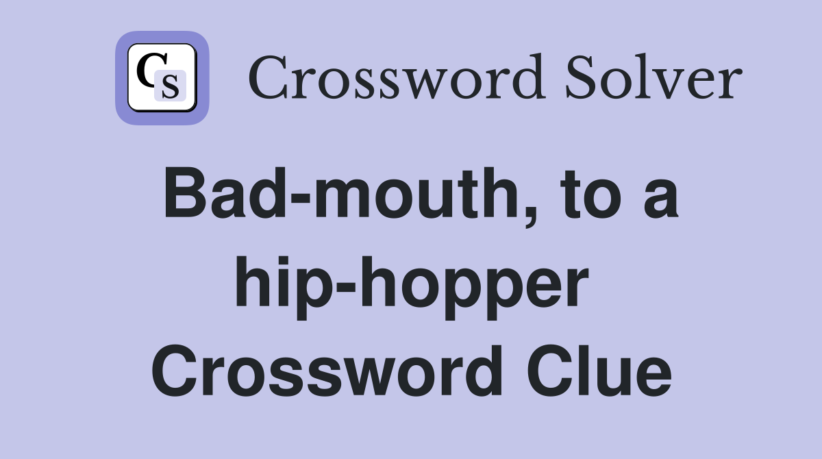 Bad-mouth, to a hip-hopper Crossword Clue