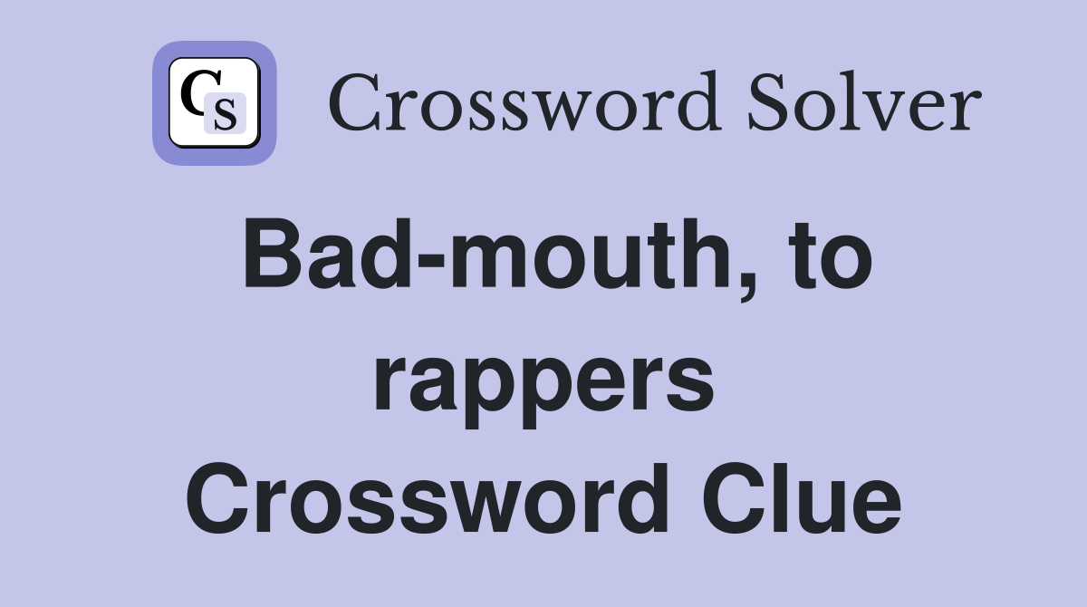 Bad-mouth, to rappers Crossword Clue
