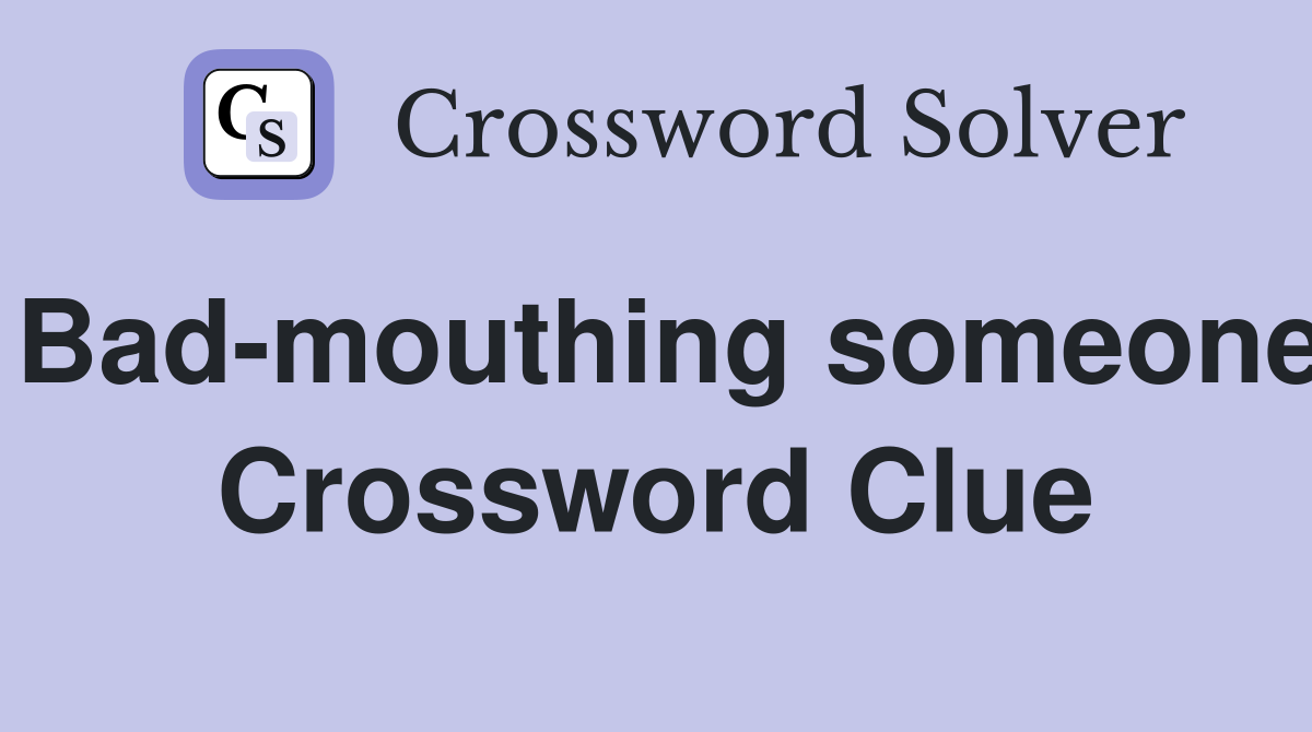 Bad-mouthing someone Crossword Clue