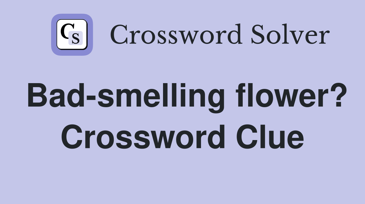 Bad-smelling flower? Crossword Clue