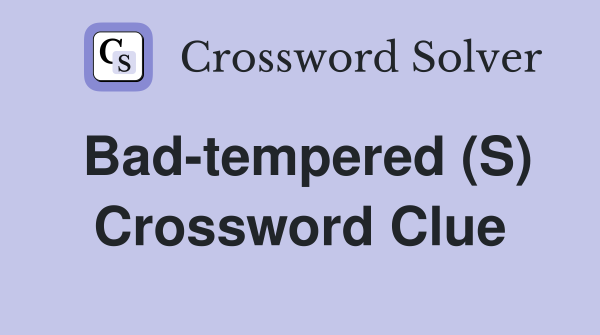 Bad tempered (S) Crossword Clue Answers Crossword Solver