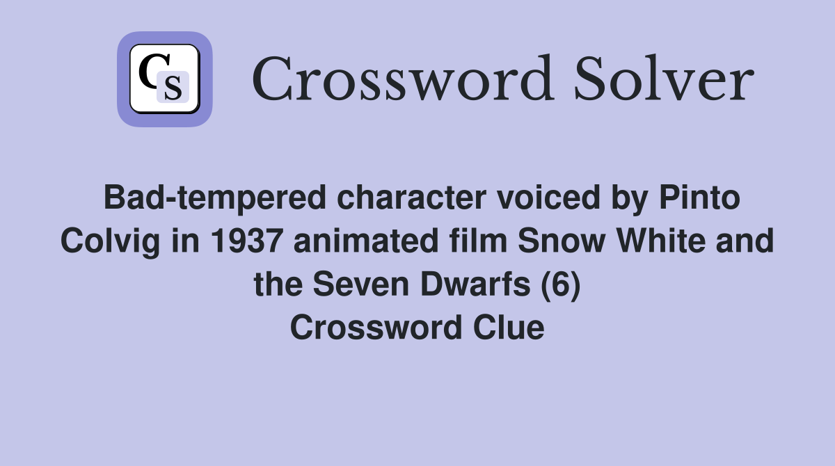 Bad-tempered character voiced by Pinto Colvig in 1937 animated film Snow White and the Seven Dwarfs (6) Crossword Clue