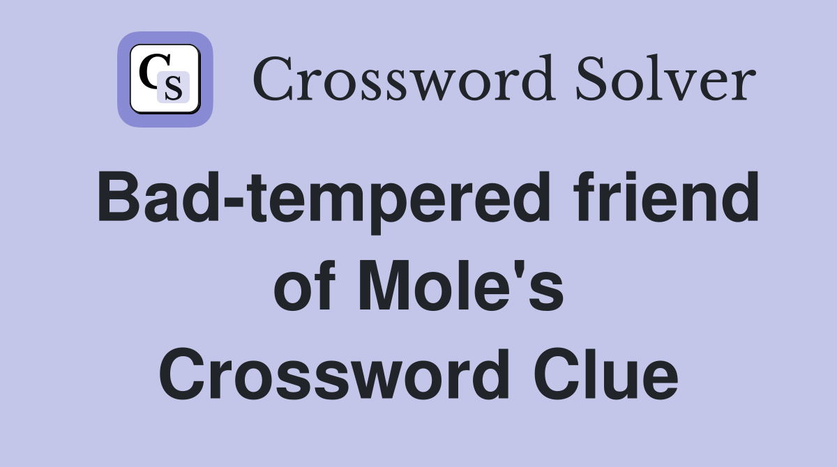 Bad-tempered friend of Mole's Crossword Clue