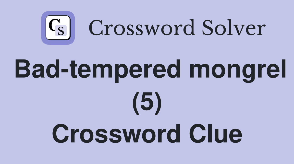 Bad-tempered mongrel (5) Crossword Clue