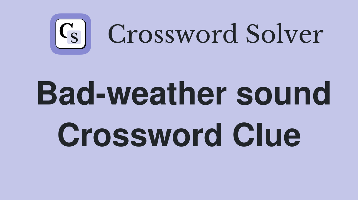 Bad-weather sound Crossword Clue