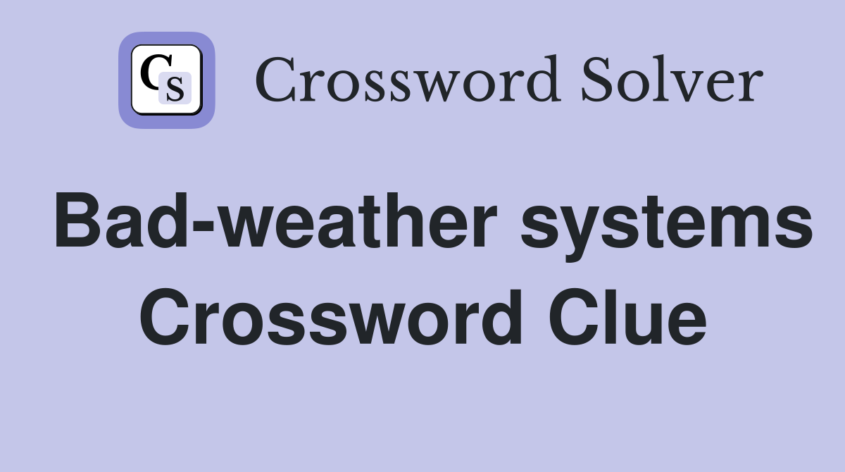 Bad-weather systems Crossword Clue