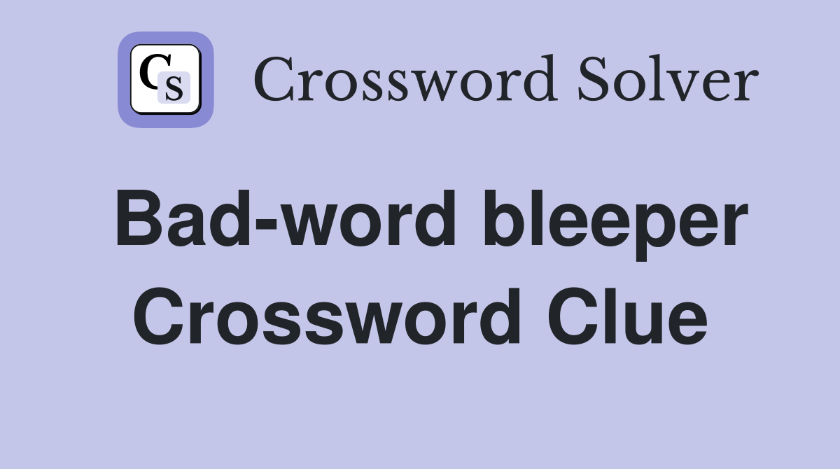 Bad-word bleeper Crossword Clue