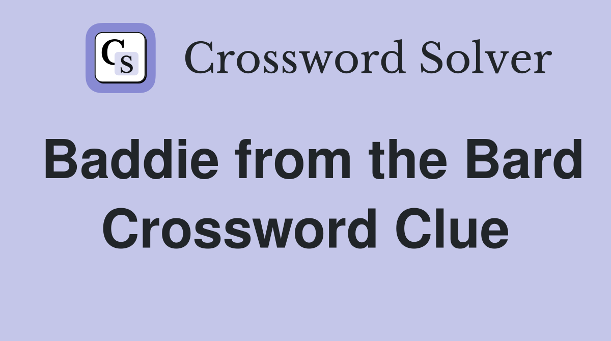 Baddie from the Bard Crossword Clue