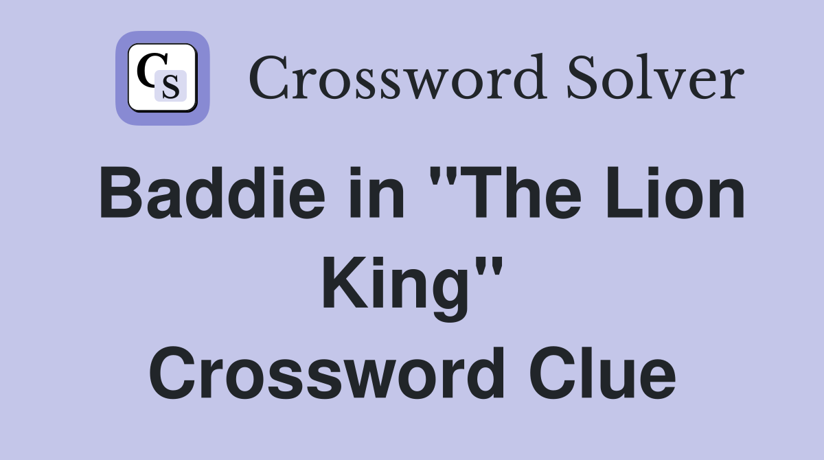 Baddie in "The Lion King" Crossword Clue