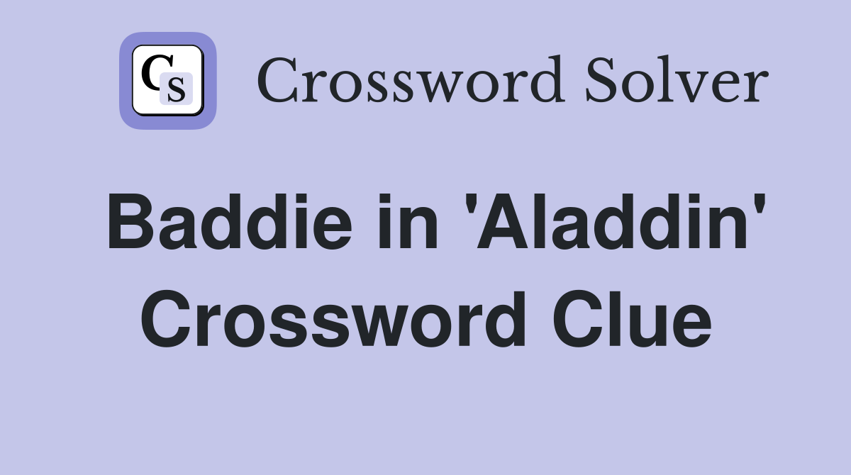 Baddie in 'Aladdin' Crossword Clue