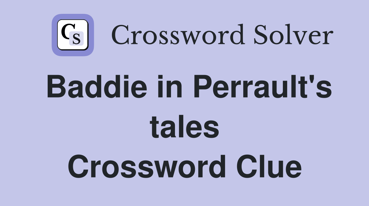 Baddie in Perrault's tales Crossword Clue