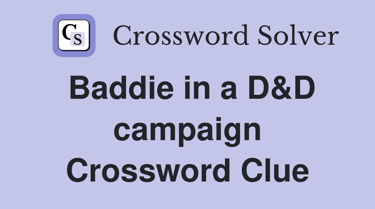Baddie in a D&D campaign Crossword Clue