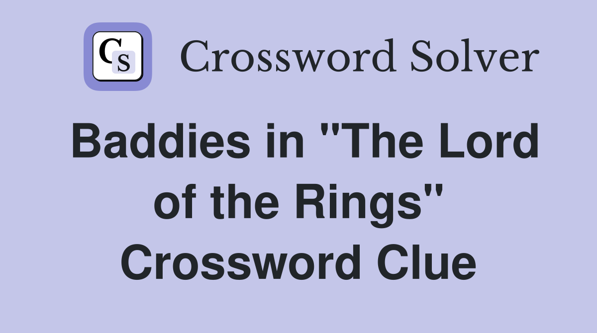 Baddies in "The Lord of the Rings" Crossword Clue