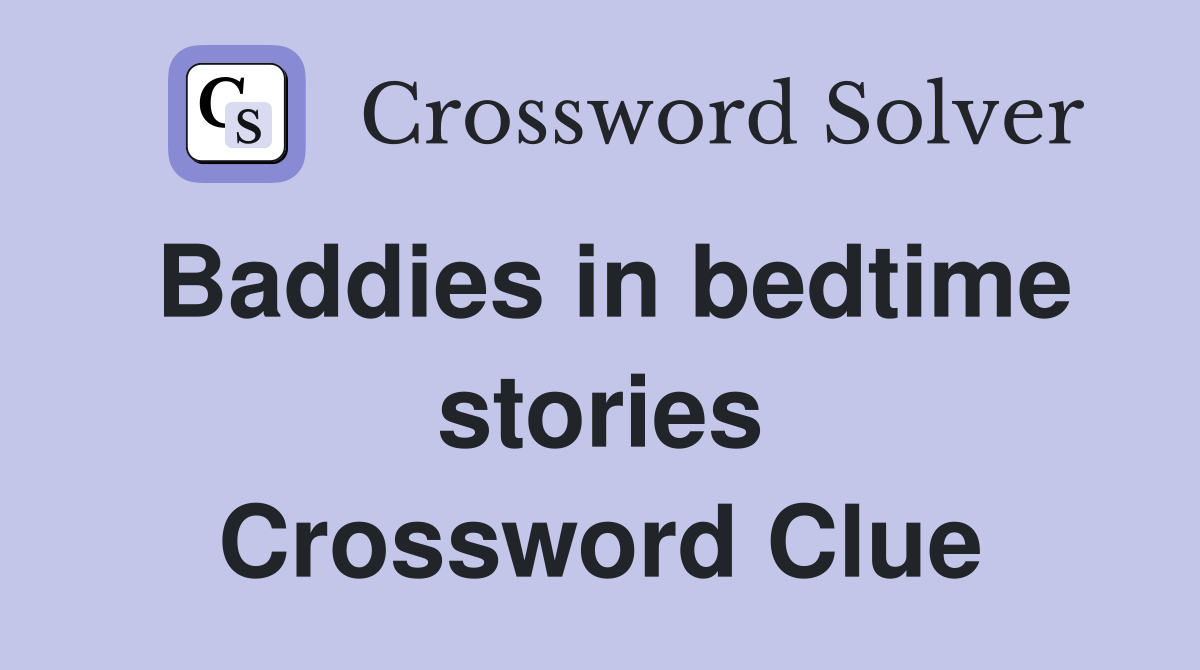 Baddies in bedtime stories Crossword Clue