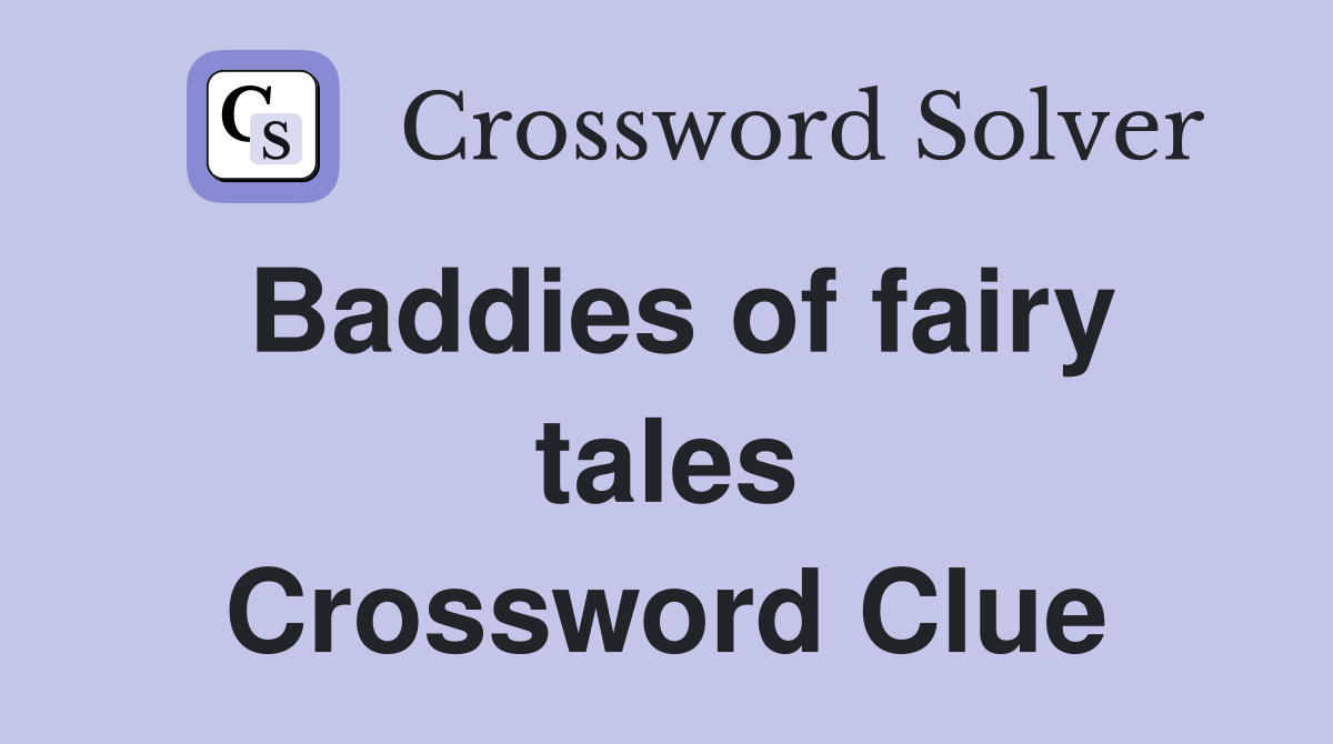 Baddies of fairy tales Crossword Clue