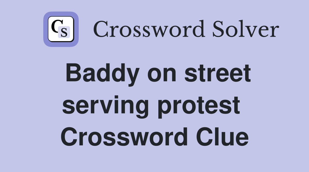 Baddy on street serving protest  Crossword Clue