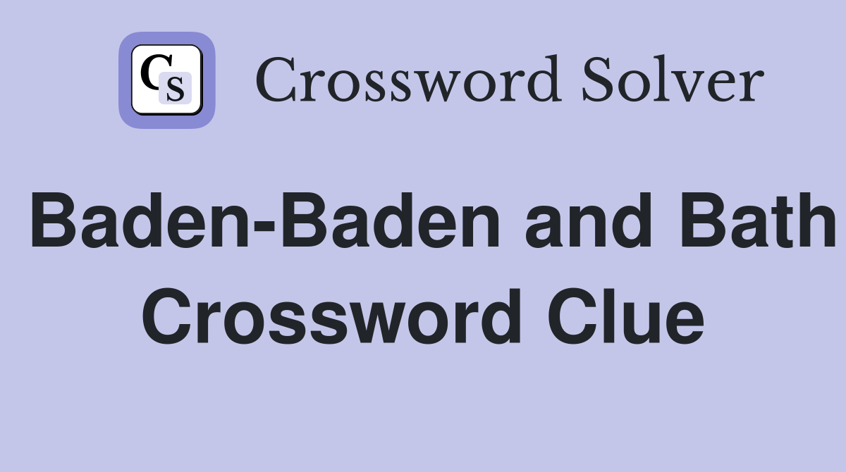 Baden-Baden and Bath Crossword Clue