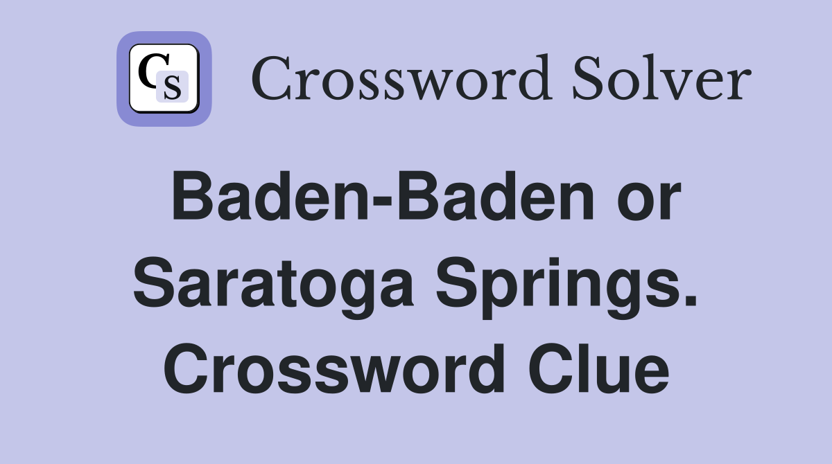 Baden-Baden or Saratoga Springs. Crossword Clue