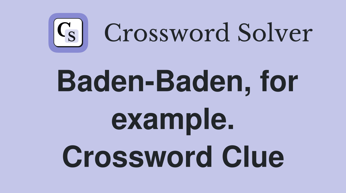 Baden-Baden, for example. Crossword Clue