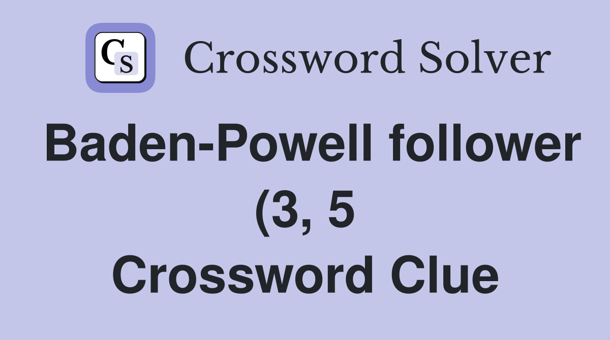 Baden Powell follower (3 5) Crossword Clue Answers Crossword Solver Baden Powell follower (3 5) Crossword Clue Answers Crossword Solver