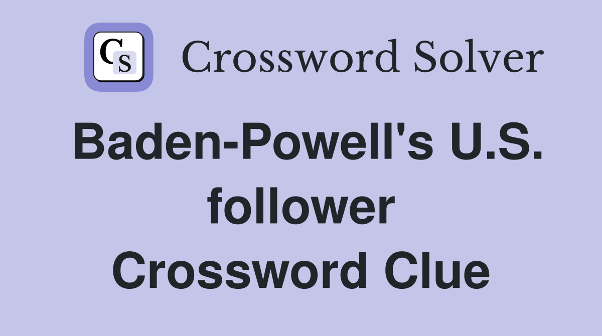 Baden-Powell's U.S. follower Crossword Clue