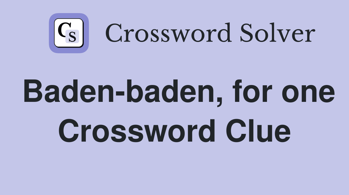 Baden-baden, for one Crossword Clue