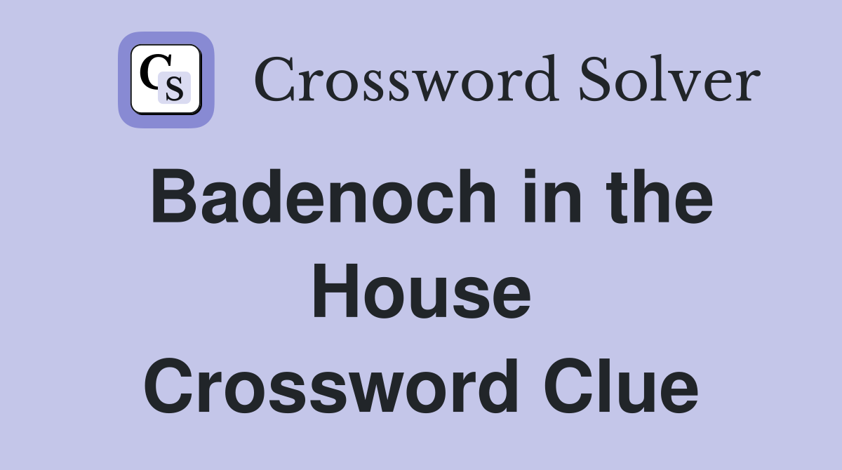 Badenoch in the House Crossword Clue