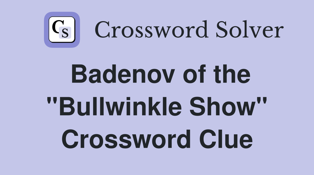 Badenov of the "Bullwinkle Show" Crossword Clue