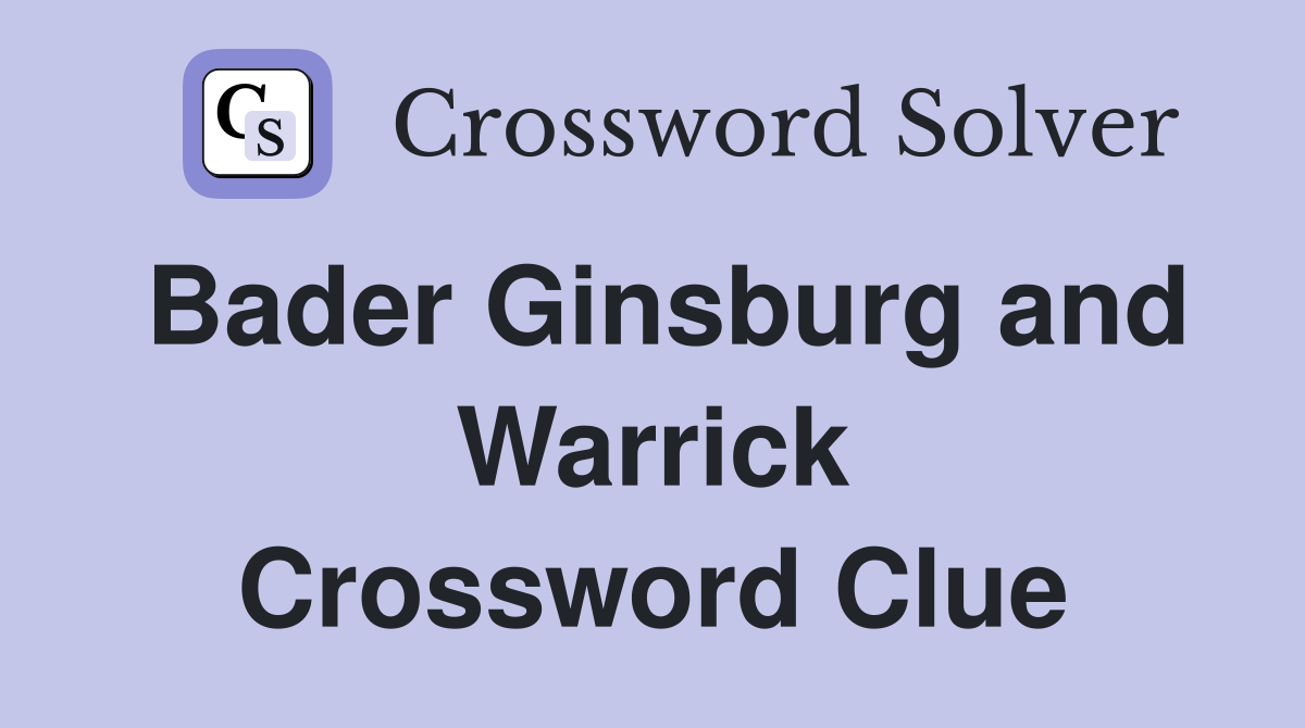 Bader Ginsburg and Warrick Crossword Clue