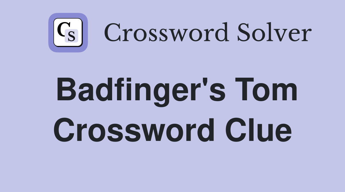 Badfinger's Tom Crossword Clue