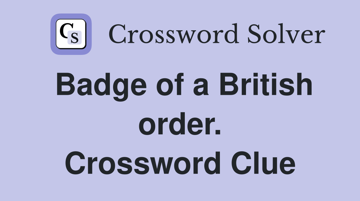 Badge of a British order. Crossword Clue